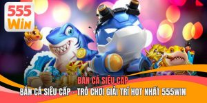 Bắn Cá Siêu Cấp